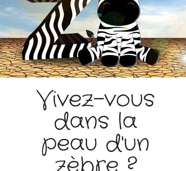 Apprendre à s’épanouir en tant que personne zebre dans ce monde